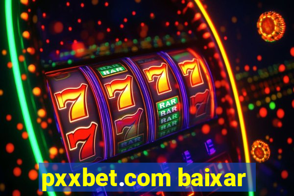 pxxbet.com baixar